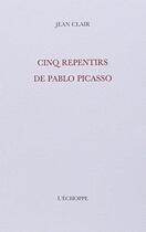 Couverture du livre « Cinq Repentirs de Pablo Picasso » de Jean Clair aux éditions L'echoppe