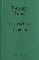 Couverture du livre « Les racines d'amour » de Hwang Tong-Gyu aux éditions Circe