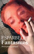 Couverture du livre « Fantasmes » de Esparbec aux éditions La Musardine