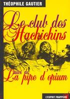 Couverture du livre « Le club des hachichins ; la pipe d'opium » de Theophile Gautier aux éditions L'esprit Frappeur