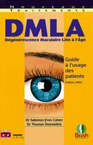 Couverture du livre « DMLA ; dégénérescence maculaire liée à l'âge ; guide à l'usage des patients ; édition 2002 » de Salomon-Yves Cohen et Thomas Desmettre aux éditions Bash