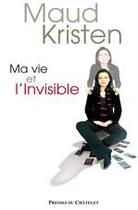 Couverture du livre « Ma vie et l'invisible » de Kristen-M aux éditions Presses Du Chatelet