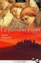 Couverture du livre « La passion Lippi » de Sophie Chauveau aux éditions A Vue D'oeil