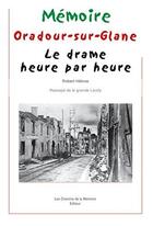 Couverture du livre « Oradour-sur-glane : le drame heure par heure » de Robert Hebras aux éditions Chemins De La Memoire