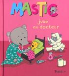 Couverture du livre « Mastic Joue Au Docteur » de Lucie Durbiano aux éditions Tourbillon