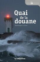 Couverture du livre « Quai de la douane » de Dominique Le Brun aux éditions Le Telegramme Editions