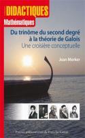 Couverture du livre « Du trinôme du second degré à la théorie de galois ; une croisière conceptuelle » de Jean Merker aux éditions Pu De Franche Comte