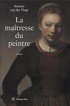 Couverture du livre « La maîtresse du peintre » de Simone Van Der Vlugt aux éditions Philippe Rey