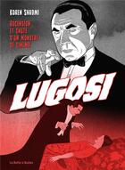 Couverture du livre « Bela Lugosi : ascension et chute d'un monstre de cinéma » de Koren Shadmi aux éditions La Boite A Bulles