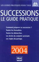 Couverture du livre « SUCCESSIONS, LE GUIDE PRATIQUE (édition 2004) » de Sylvie Dibos-Lacroux aux éditions Prat