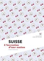 Couverture du livre « Suisse : l'invention d'une nation » de Andre Crettenand aux éditions Nevicata