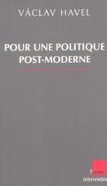 Couverture du livre « Pour une politique post-moderne » de Vaclav Havel aux éditions Editions De L'aube