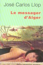 Couverture du livre « Le messager d'alger » de Jose Carlos Llop aux éditions Jacqueline Chambon