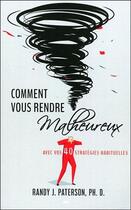 Couverture du livre « Comment vous rendre malheureux ; avec vos 40 stratégies habituelles » de Randy J. Paterson aux éditions Ada