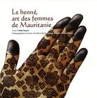 Couverture du livre « Le henné, art des femmes de Mauritanie » de Aline Tauzin et Karine Ancelin-Saleck aux éditions Ibis Press