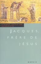 Couverture du livre « Jacques, frere de Jésus » de Pierre-Antoine Bernheim aux éditions Agnes Vienot