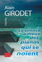 Couverture du livre « Le silence odieux des pianos qui se noient » de Alain Girodet aux éditions Durand Peyroles