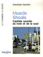 Couverture du livre « Muscle shoals ; capitale secrète du rock et de la soul » de Sebastian Danchin aux éditions Autour Du Livre