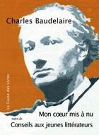 Couverture du livre « Mon coeur mis à nu ; conseils aux jeunes littérateurs » de Charles Baudelaire aux éditions La Cause Des Livres