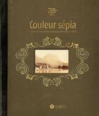 Couverture du livre « Couleur sépia ; l'Isère et ses premiers photographes (1840-1880) » de Jean-Louis Roux et Isabelle Lazier aux éditions Libel