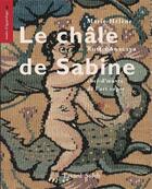 Couverture du livre « Le châle de Sabine ; chef-d'oeuvre de l'art copte » de Marie-Helene Rutschowscaya aux éditions éditions Soleb