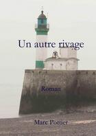 Couverture du livre « Un autre rivage Roman » de Marc Pottier aux éditions Thebookedition.com