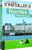 Couverture du livre « LES GUIDES S'INSTALLER A ; Nantes ; Atlantique » de Philippe Dossal aux éditions Heliopoles
