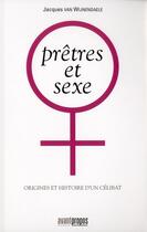 Couverture du livre « Prêtres et sexe ; origines et histoire d'un célibat » de Jacques Van Wijnendaele aux éditions Avant-propos