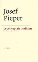 Couverture du livre « Le concept de tradition » de Josef Pieper aux éditions Ad Solem