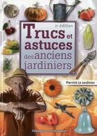 Couverture du livre « Trucs et astuces des anciens jardiniers (2e édition) » de Pierrick Le Gall aux éditions France Agricole
