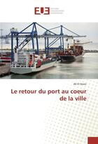 Couverture du livre « Le retour du port au coeur de la ville » de El Hosni Ali aux éditions Editions Universitaires Europeennes