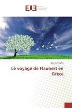 Couverture du livre « Le voyage de Flaubert en Grèce » de Zinovia Verghis aux éditions Editions Universitaires Europeennes