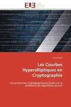 Couverture du livre « Les courbes hyperelliptiques en cryptographie - les protocoles cryptographiques bases sur le problem » de Ouni Raouf aux éditions Editions Universitaires Europeennes