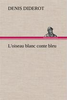 Couverture du livre « L'oiseau blanc conte bleu » de Denis Diderot aux éditions Tredition