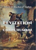 Couverture du livre « La levitation du corps humain » de De Rochas D'Aiglun A aux éditions Libellio