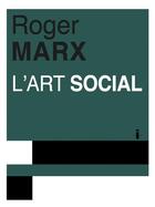 Couverture du livre « L'art social » de Roger Marx aux éditions Gravitons Editions