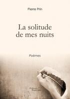 Couverture du livre « La solitude de mes nuits » de Pierre Prin aux éditions Baudelaire