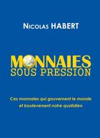 Couverture du livre « Monnaies sous pression » de Nicolas Habert aux éditions Bookelis