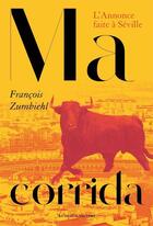 Couverture du livre « Ma corrida : L'annonce faite à Séville » de Francois Zumbiehl aux éditions Au Diable Vauvert