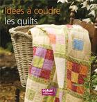 Couverture du livre « Idées à coudre : les quilts » de Margie Bauer aux éditions Oskar