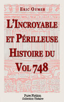 Couverture du livre « L'incroyable et périlleuse histoire du vol 748 » de Eric Oumer aux éditions Pure Fiction