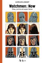 Couverture du livre « Watchmen ; now ; Dieu, comics et super-héros » de Aurelien Lemant aux éditions Aedon