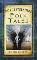 Couverture du livre « Worcestershire Folk Tales » de Phelps David aux éditions History Press Digital