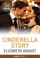 Couverture du livre « Cinderella Story Part 3 (36 Hours - Book 15) » de Elizabeth August aux éditions Mills & Boon Series
