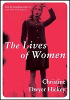 Couverture du livre « THE LIVES OF WOMEN » de Christine Dwyer Hickey aux éditions Atlantic Books