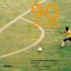 Couverture du livre « 90 minutes - the greatesst moments from the world cup » de Robert Davies et Richard Williams aux éditions Merrell