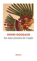 Couverture du livre « Les sept plumes de l'aigle » de Henri Gougaud aux éditions Points