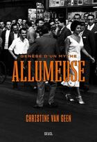 Couverture du livre « Allumeuse : Genèse d'un mythe » de Christine Van Geen aux éditions Seuil