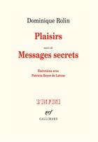 Couverture du livre « Plaisirs ; messages secrets ; entretiens avec Patricia Boyer de Latour » de Dominique Rolin aux éditions Gallimard