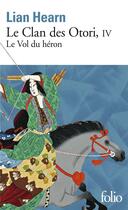 Couverture du livre « Le clan des Otori Tome 4 : le vol du héron » de Lian Hearn aux éditions Folio